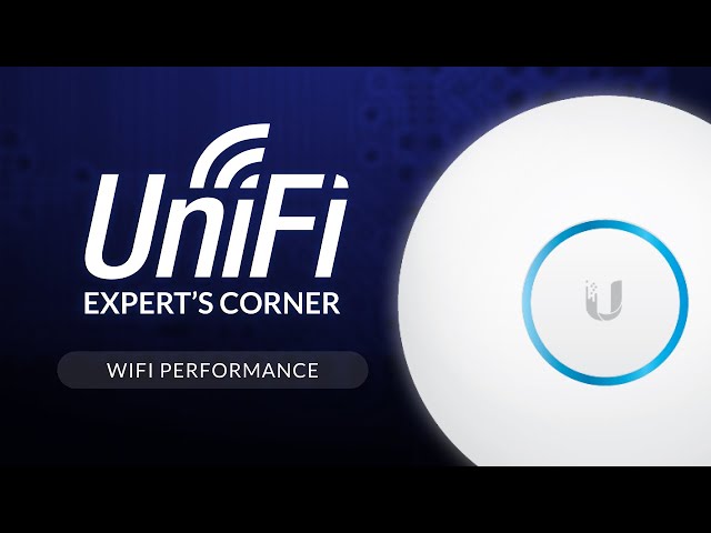 UniFi Expert's Corner: WiFi Performance 