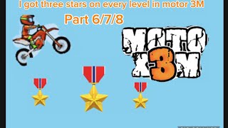 I got 3 stars in every level on moto x3m part 6 7 8
