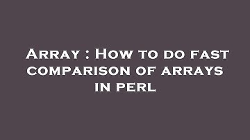 Array : How to do fast comparison of arrays in perl