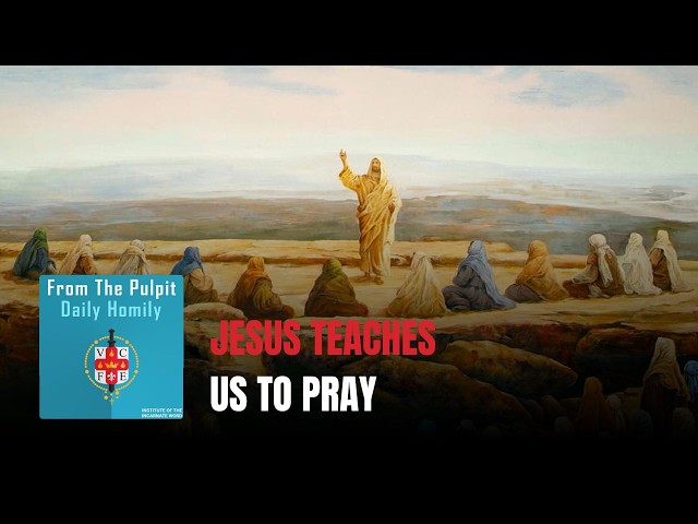 Daily IVE Homilies, June 17th, 2026 - Jesus Teaches Us to Pray