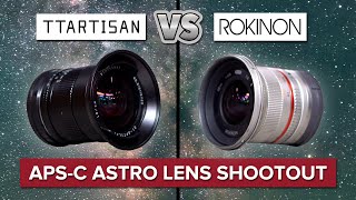 Best Budget APS-C Lens for Astrophotography - TTArtisan 10mm F2 vs Rokinon 12mm F2