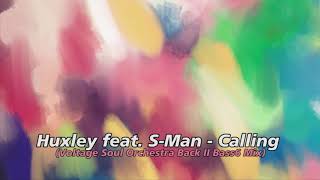 Huxley feat. S-Man - Callin' (Voltage Soul Orchestra Back II Bass6 Mix)