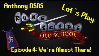 Lets Play RuneScape! (Old School) - Episode 4 - Were Almost There!