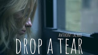 Video thumbnail of "Anthony Lazaro - Drop a Tear (Official Video)"