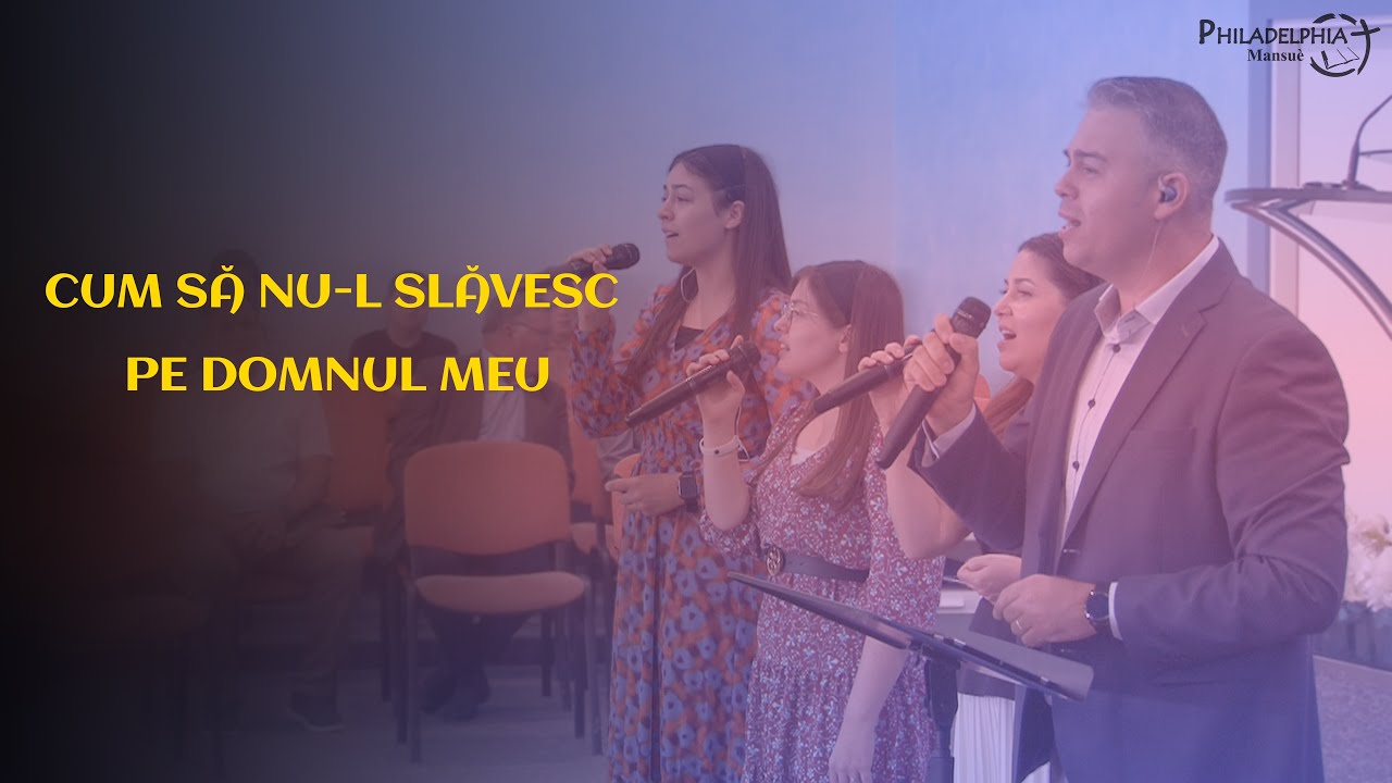 Cum să nu-L slăvesc pe Domnul meu // Philadelphia Mansuè