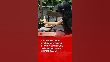 3 THỨ CHO KHÔNG NGƯỜI GIÀU CÒN CHÊ NHƯNG NGƯỜI LƯƠNG THẤP LẠI RẤT THÍCH CHI TIỀN SẮM VỀ