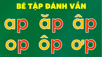 Dạy bé học đánh vần, ghép vần với các chữ ap, op, ôp, ep, ip, ơp, up trong tiếng việt lớp 1