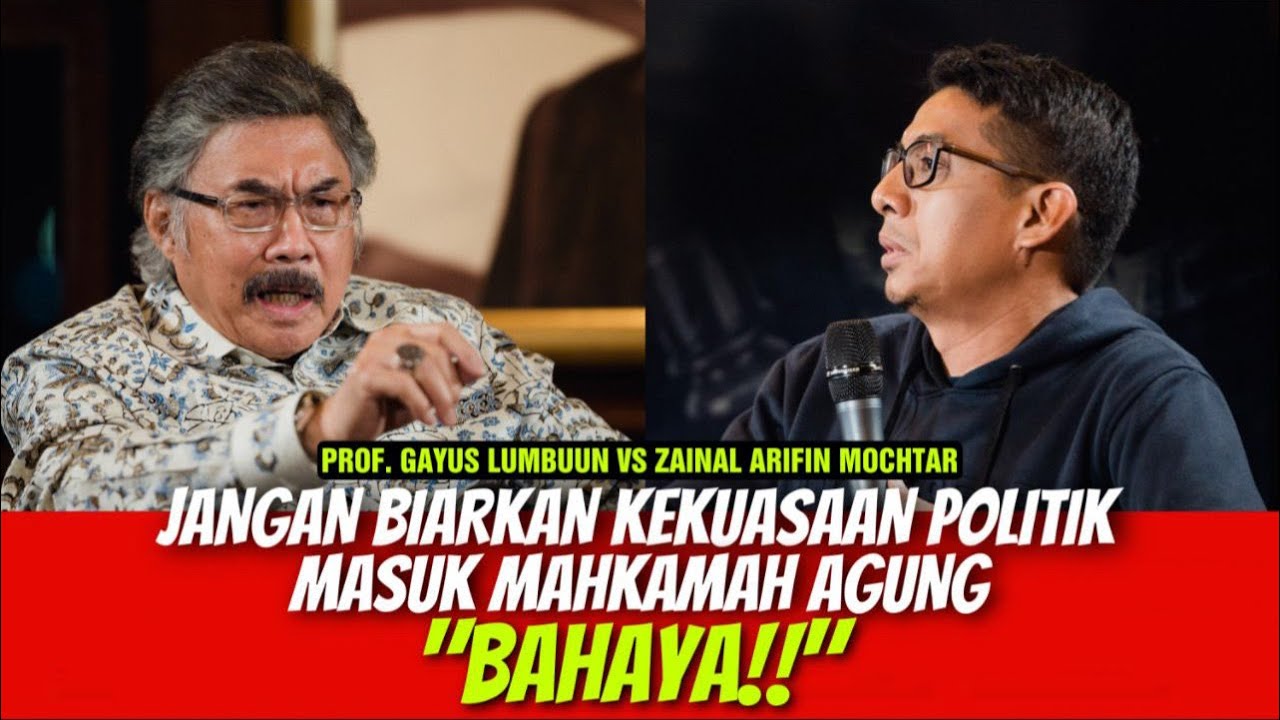 PROF GAYUS LUMBUUN VS ZAINAL ARIFIN JANGAN BIARKAN KEKUASAAN POLITIK MASUK MAHKAMAH AGUNG 