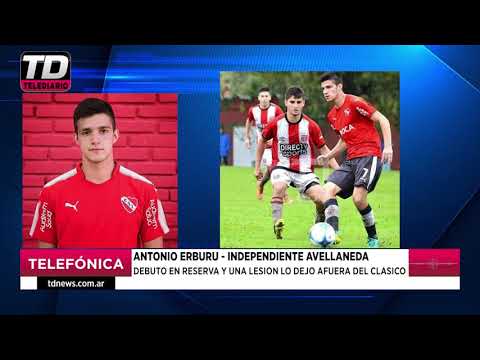 ANTONIO ERBURU   INDEPENDIENTE AVELLANEDA   DEBUTO EN RESERVA Y UNA LESION LO DEJO AFUERA DEL CLASIC