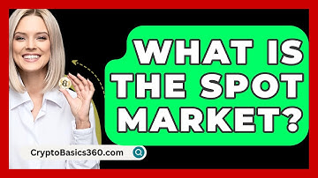 What Is the Spot Market? - CryptoBasics360.com