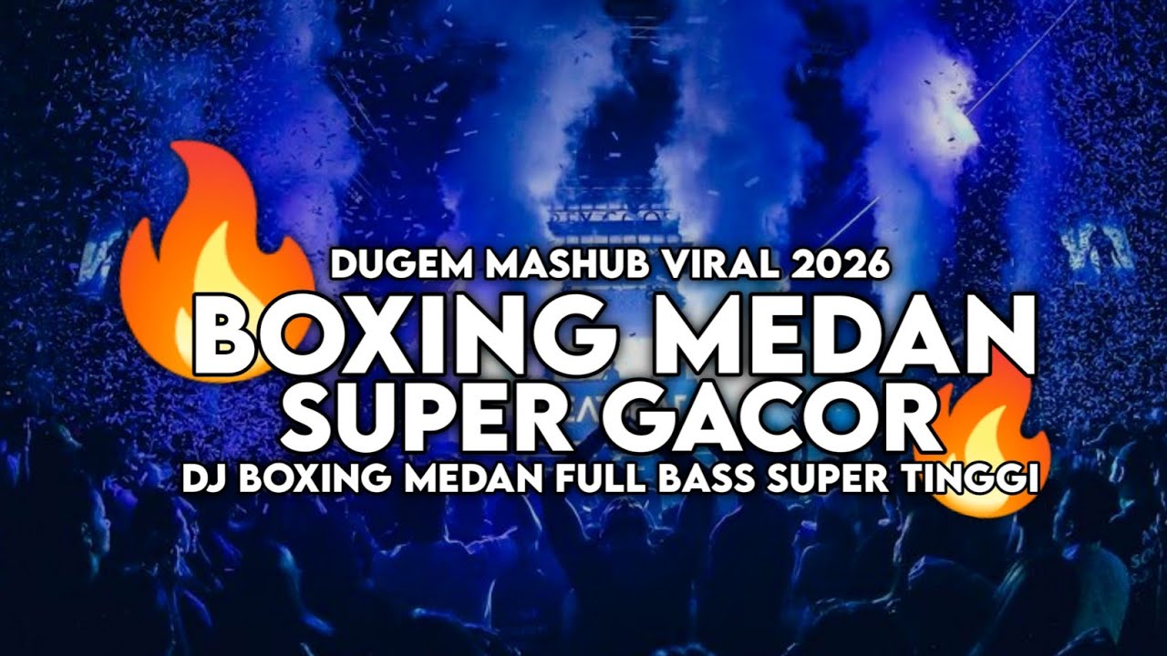 DJ BOXING MEDAN TERBARU 2026 - DJ BOXING MEDAN SUPER TINGGI VIRAL TIKTOK FULL BASS !! 