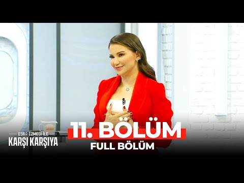 Esra Ezmeci İle Karşı Karşıya 11. Bölüm