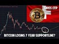 Bitcoin Losing 7 Year Support?! + Swiss Bitcoin ETP