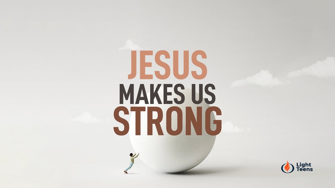 Jesus makes us strong //  Light Teens  //  December 11 2020