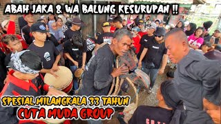 MOMENT LANGKA ABAH JAKA & WA BALUNG KAUL BARENG ‼️ SPESIAL MILANGKALA 33 TAHUN CUTA MUDA