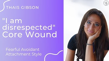 Fearful Avoidant & I Am Disrespected Core Wound