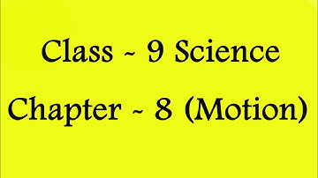 Chapter - 8 (Motion) | Class - 9 Science [English]