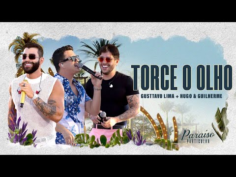 Gusttavo Lima - Torce o Olho - Part. Hugo & Guilherme | DVD Paraíso Particular