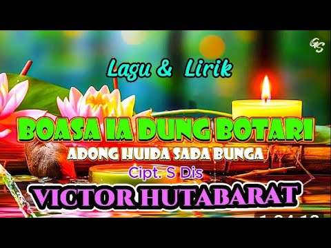 Boasa ia dung botari - VICTOR HUTABARAT _ LIRIK (Adong huida sada bunga)