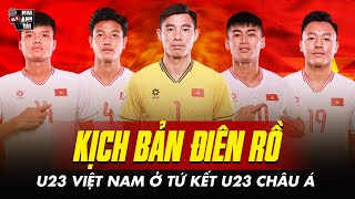 KỊCH BẢN ĐIÊN RỒ CỦA U23 VIỆT NAM Ở TỨ KẾT U23 CHÂU Á: PHỤC THÙ UZBEKISTAN ĐỂ TÁI NGỘ U23 THÁI LAN