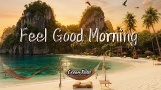 Feel Good Morning βοΈ Chillout & Tropical Deep House Journey | Sunset Pulse