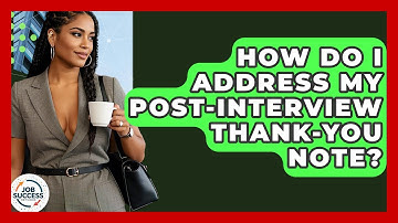 How Do I Address My Post-Interview Thank-You Note? - Job Success Network