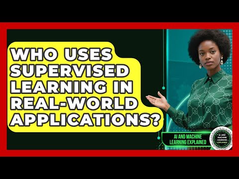 Who Uses Supervised Learning in Real-World Applications? | AI and Machine Learning Explained News