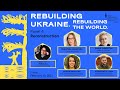 Rebuilding Ukraine, Rebuilding the World, Panel 4: Reconstruction