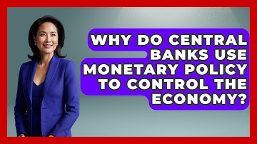 Why Do Central Banks Use Monetary Policy To Control The Economy? - Macroecon Experts