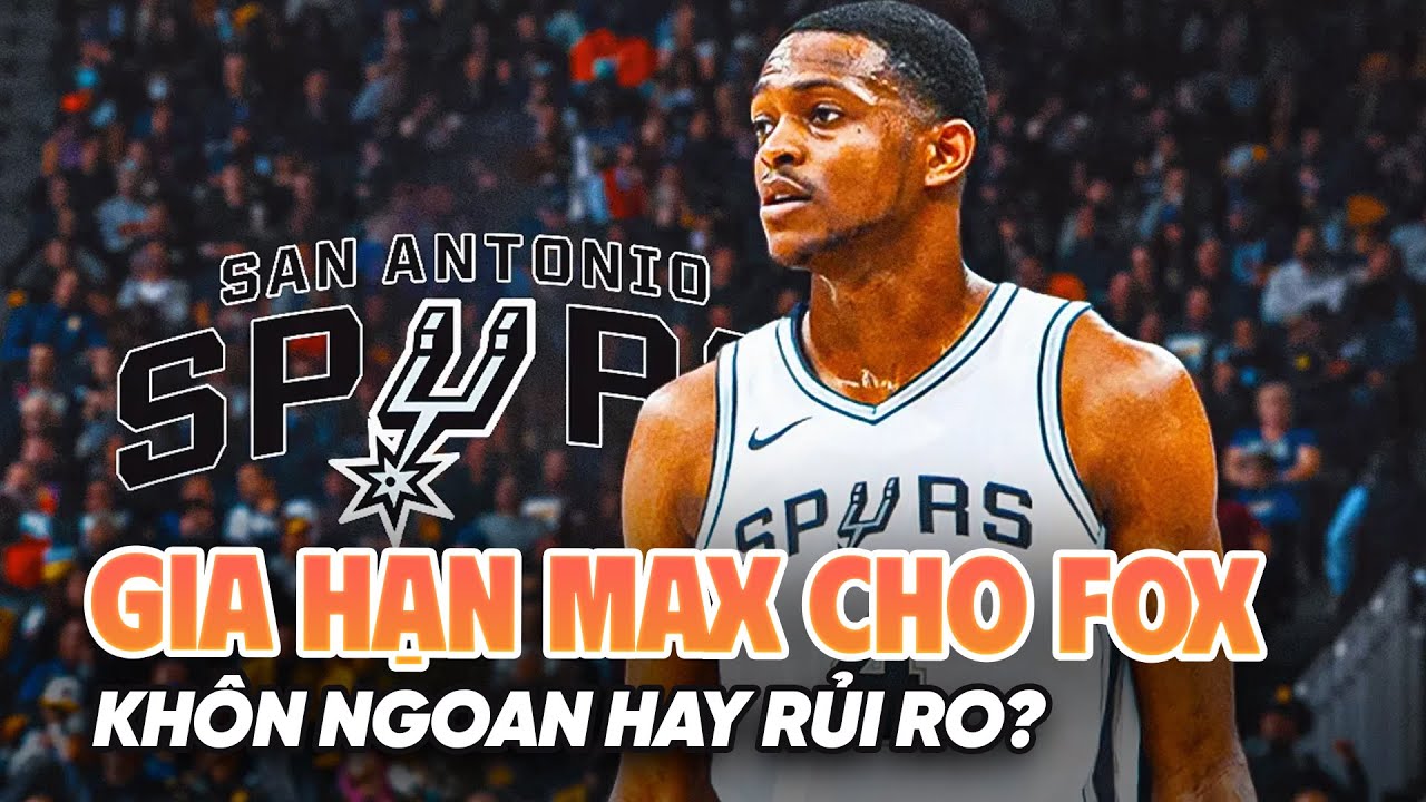 Vip Fox Max Tặng Fox hợp đồng gia hạn max: Nước đi khôn ngoan hay rủi ro của Spurs ...