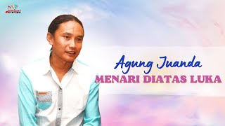 Agung Juanda - Menari Diatas Luka (Official Music Video)