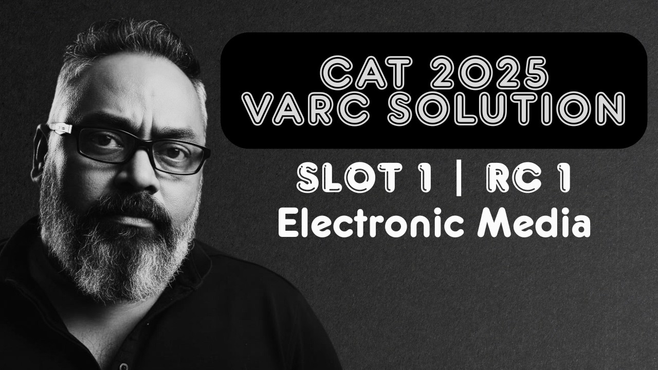 CAT 2025 VARC Slot 1 | RC 1 | Electronic Media | CAT 2025 Solutions