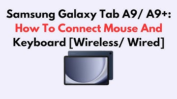 Samsung Galaxy Tab A9/ A9+: How To Connect Mouse And Keyboard [Wireless/ Wired]