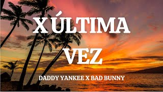 Daddy Yankee x Bad Bunny - X Última Vez (Video Lyric)