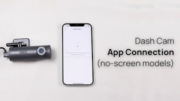 Dash Cam App Connection (no-screen models)