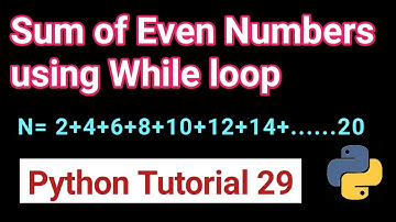 While loop Exercise in python 29 | Write a program to find sum of even numbers | sum of even numbers