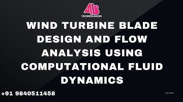 WIND TURBINE BLADE DESIGN AND FLOW ANALYSIS USING COMPUTATIONAL FLUID DYNAMICS