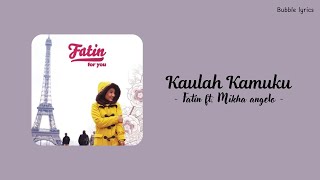 Download Lagu Fatin ft. Mikha Angelo - Kaulah KamuKu (lirik) MP3 Download Lagu Fatin ft. Mikha Angelo - Kaulah KamuKu (lirik) MP3