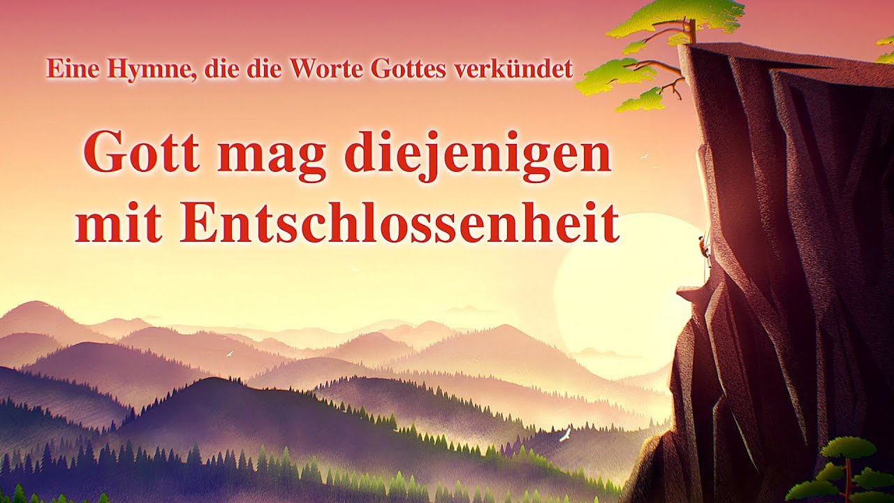 Lobpreis Deutsch 2020 | Gott mag diejenigen mit Entschlossenheit | Christliches Lied