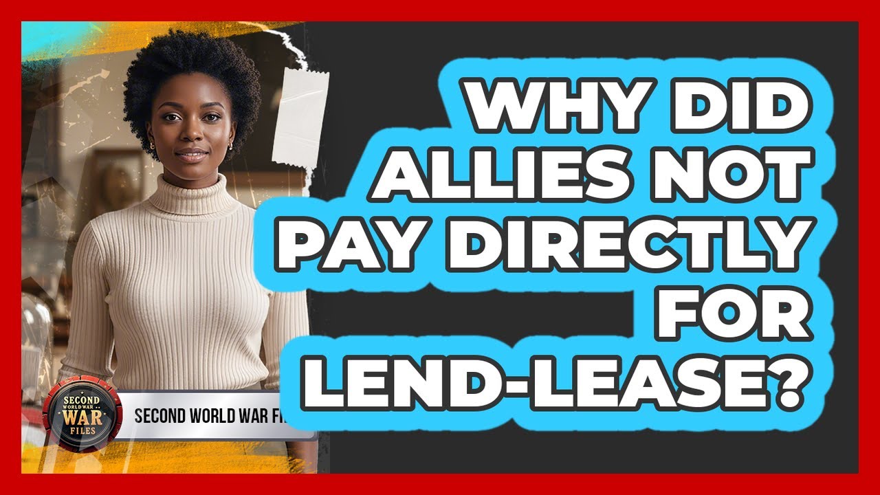 Why Did Allies Not Pay Directly For Lend-Lease?