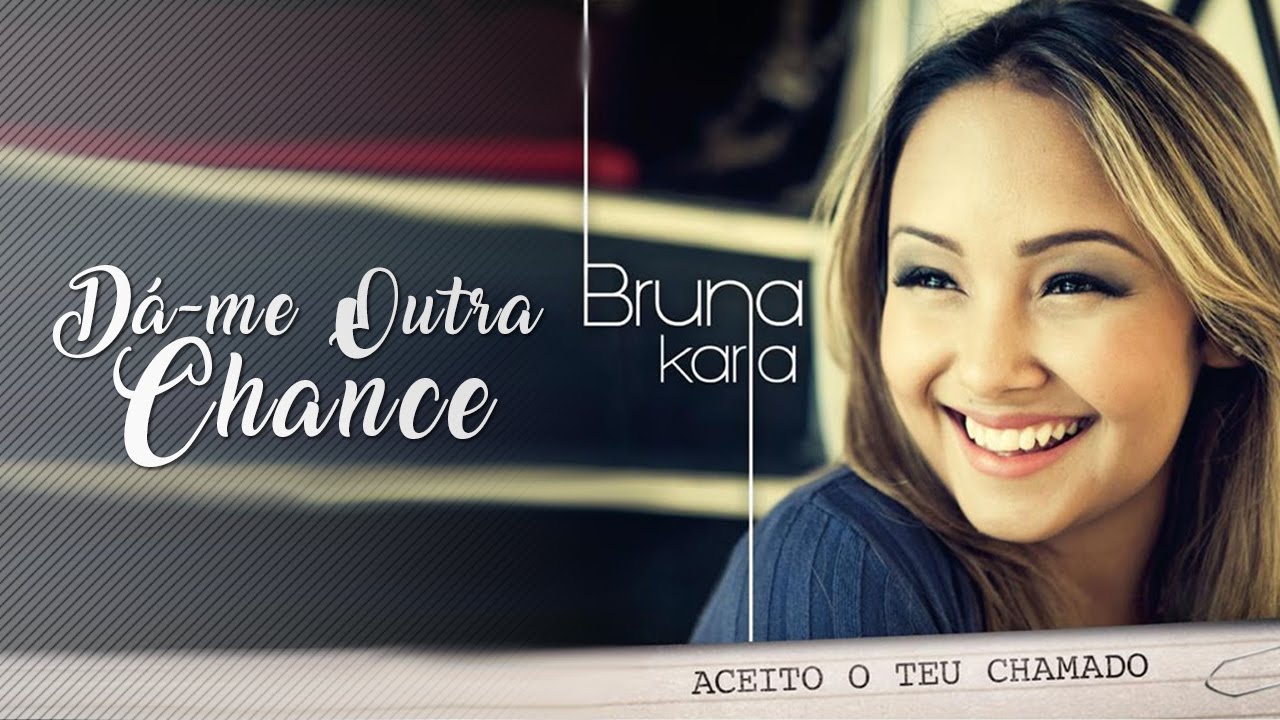 Dá - me Outra Chance  | CD Aceito o Teu Chamado | Bruna Karla