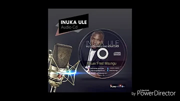 Inuka ule(kazi ilioko mbele yako ni kubwa)  - Fred Msungu
