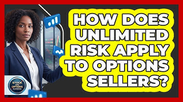 How Does Unlimited Risk Apply To Options Sellers?