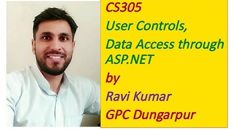 CS305 User Controls, Data Access  through ASP.NET by RAVI KUMAR, GPC DUNGARPUR