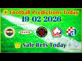 FOOTBALL PREDICTIONS TODAY 19-02-2026 Sports Betting Prediction Safe Bets Today kb football