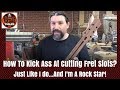 How To Kick Ass At Cutting Fret Slots... Just Like I Do... And I'm A Rock Star!