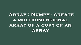 Array : Numpy - create a multidimensional array of a copy of an array