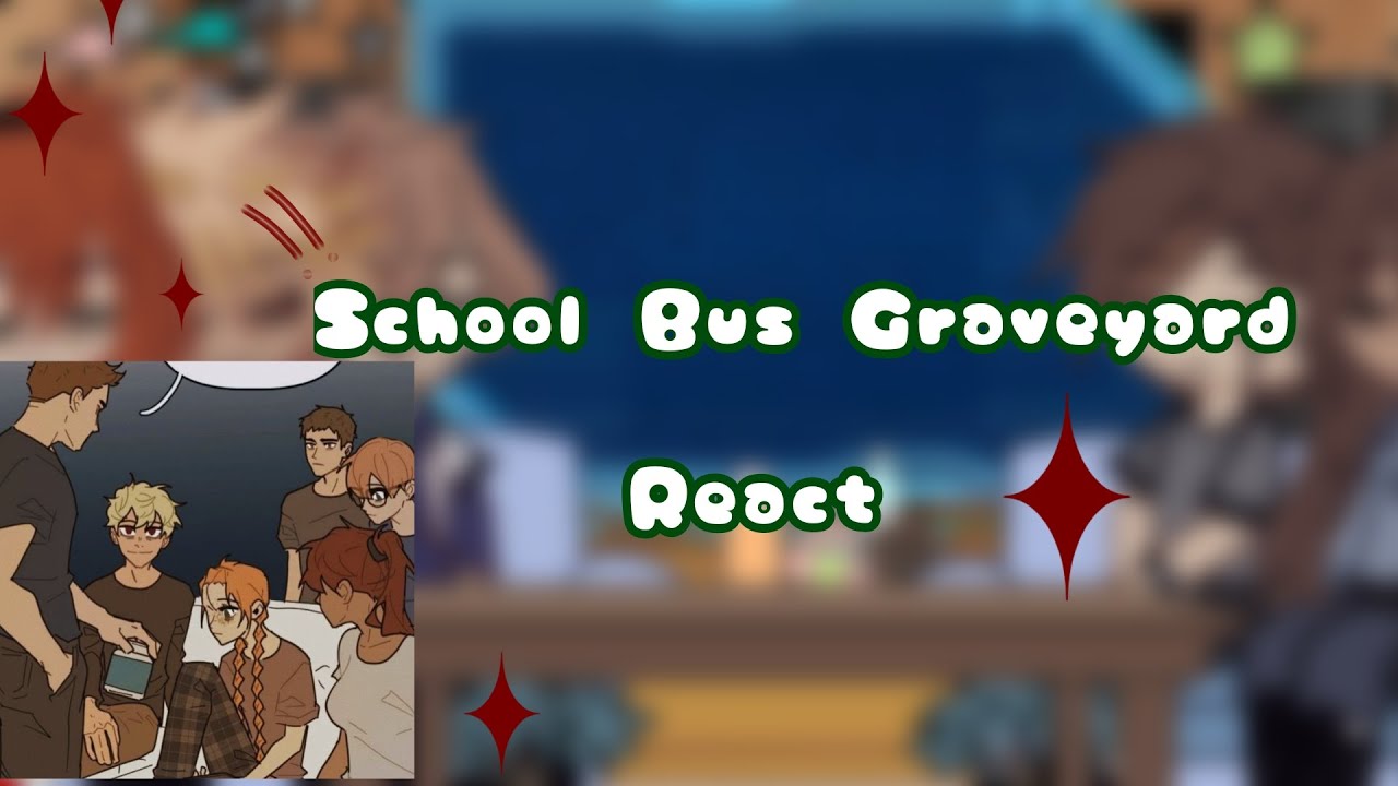 School Bus Graveyard React!!! ♡ [SBG/GC] {°•☆Part 1☆•°} - YouTube