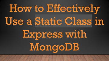 How to Effectively Use a Static Class in Express with MongoDB