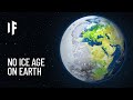 What If the Ice Age Never Happened?